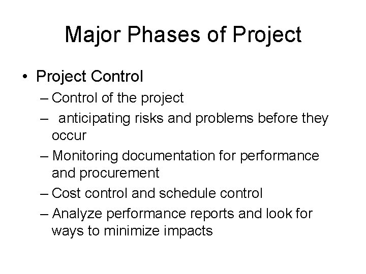 Major Phases of Project • Project Control – Control of the project – anticipating