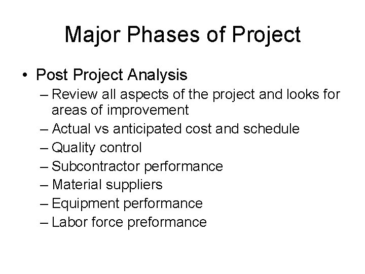Major Phases of Project • Post Project Analysis – Review all aspects of the