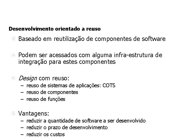 Desenvolvimento orientado a reuso Baseado em reutilização de componentes de software Podem ser acessados