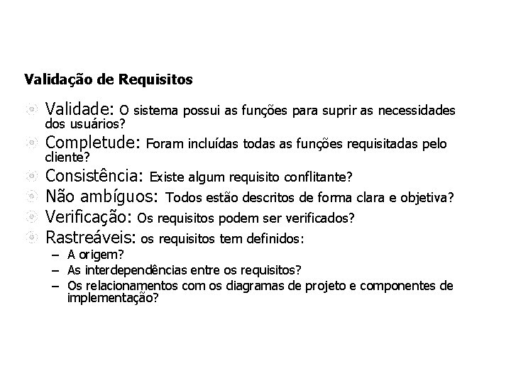 Validação de Requisitos Validade: O sistema possui as funções para suprir as necessidades dos