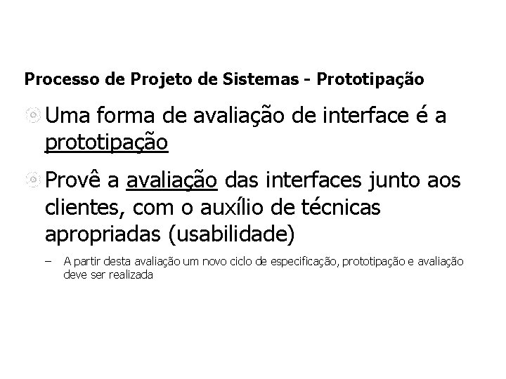 Processo de Projeto de Sistemas - Prototipação Uma forma de avaliação de interface é