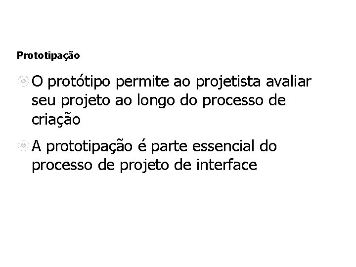 Prototipação O protótipo permite ao projetista avaliar seu projeto ao longo do processo de