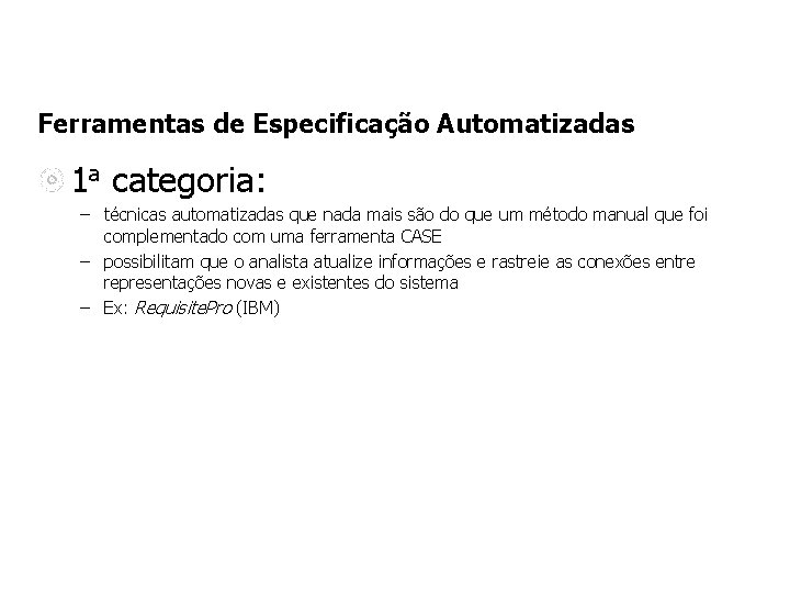 Ferramentas de Especificação Automatizadas 1 a categoria: – técnicas automatizadas que nada mais são