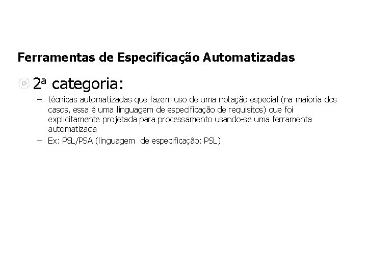 Ferramentas de Especificação Automatizadas 2 a categoria: – técnicas automatizadas que fazem uso de