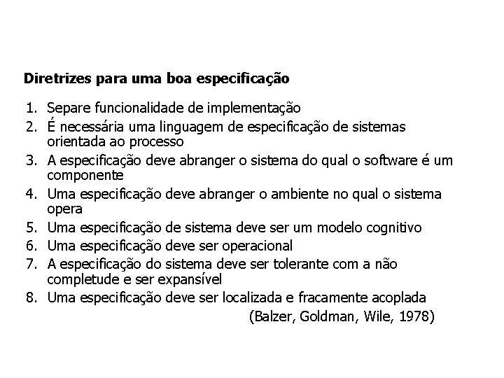 Diretrizes para uma boa especificação 1. Separe funcionalidade de implementação 2. É necessária uma