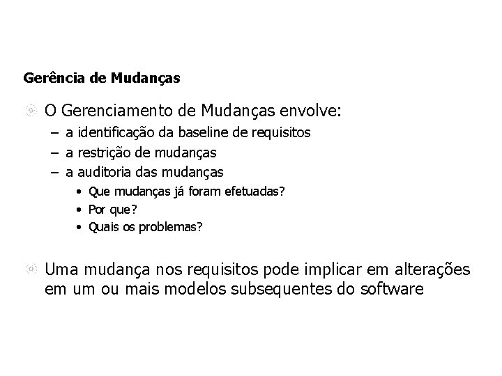 Gerência de Mudanças O Gerenciamento de Mudanças envolve: – a identificação da baseline de