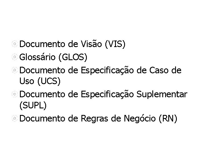 Documento de Visão (VIS) Glossário (GLOS) Documento de Especificação de Caso de Uso (UCS)