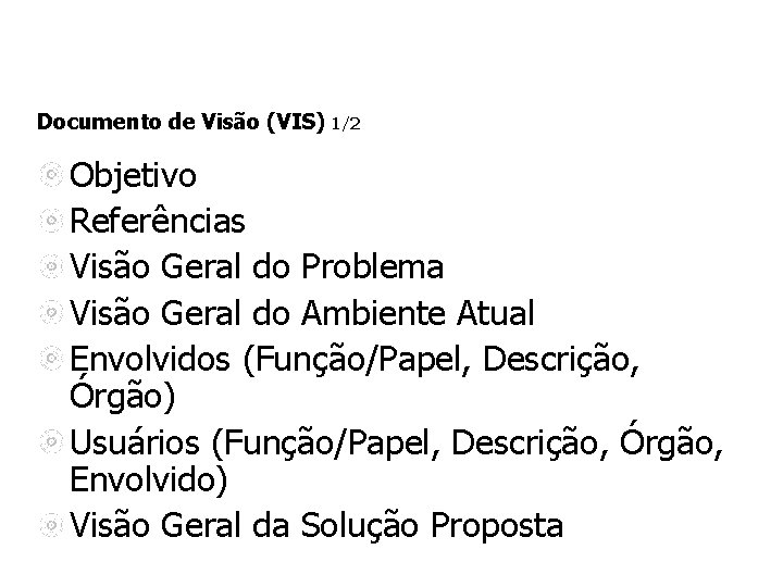 Documento de Visão (VIS) 1/2 Objetivo Referências Visão Geral do Problema Visão Geral do