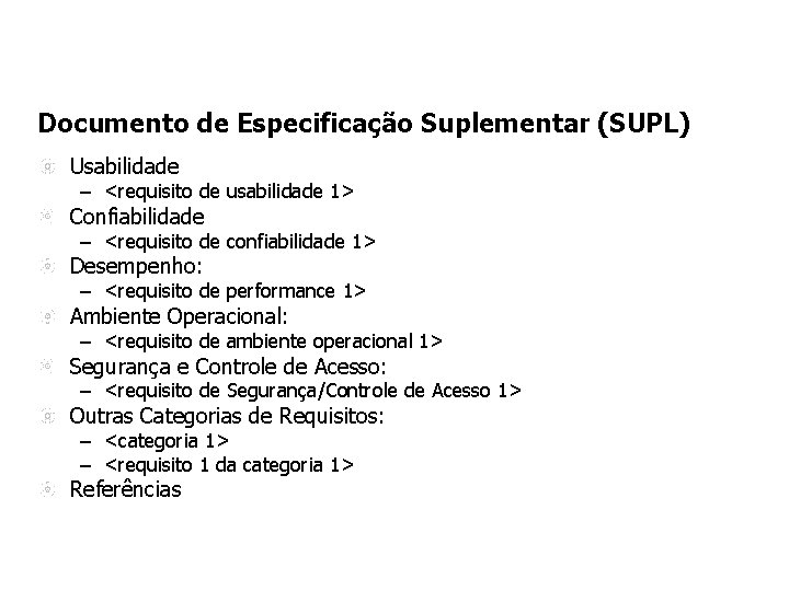 Documento de Especificação Suplementar (SUPL) Usabilidade – <requisito de usabilidade 1> Confiabilidade – <requisito