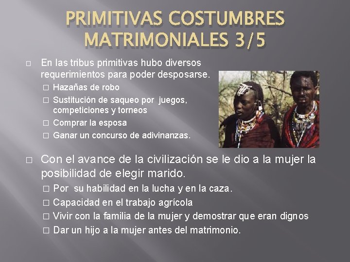 PRIMITIVAS COSTUMBRES MATRIMONIALES 3/5 � En las tribus primitivas hubo diversos requerimientos para poder