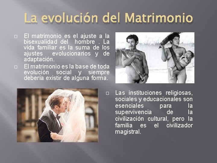 La evolución del Matrimonio � � El matrimonio es el ajuste a la bisexualidad