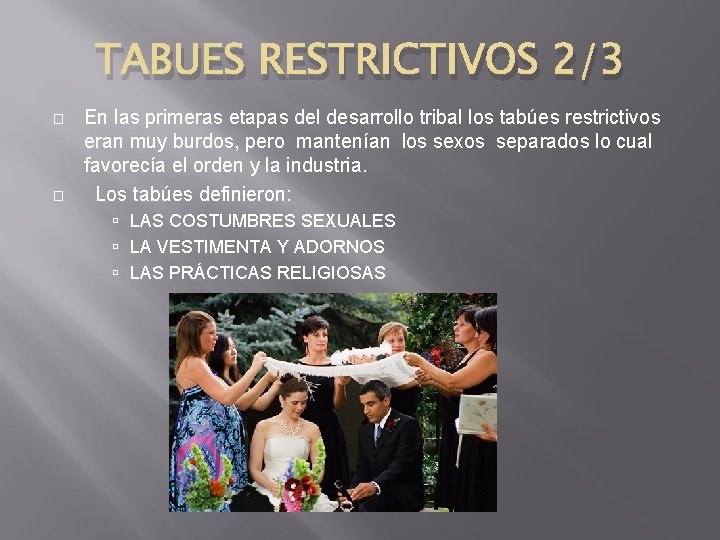 TABUES RESTRICTIVOS 2/3 � � En las primeras etapas del desarrollo tribal los tabúes