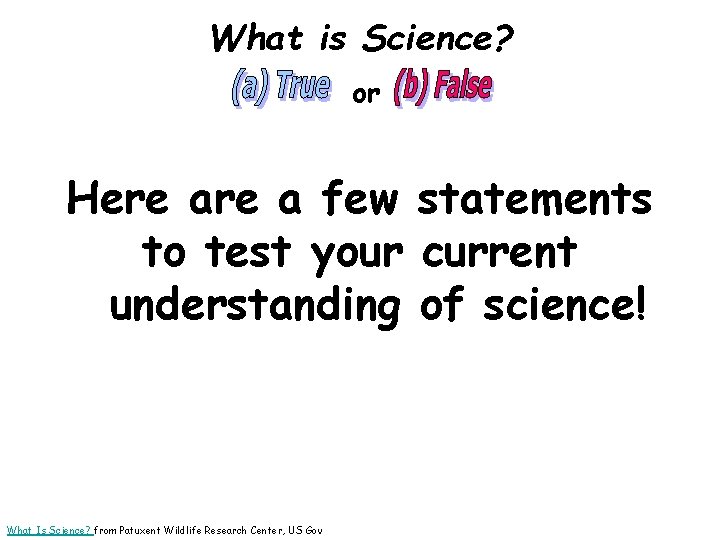What is Science? or Here a few statements to test your current understanding of
