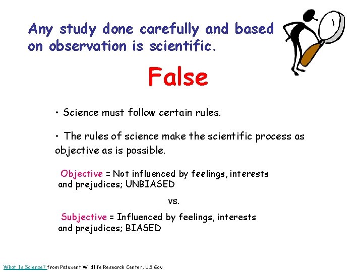 Any study done carefully and based on observation is scientific. False • • Science