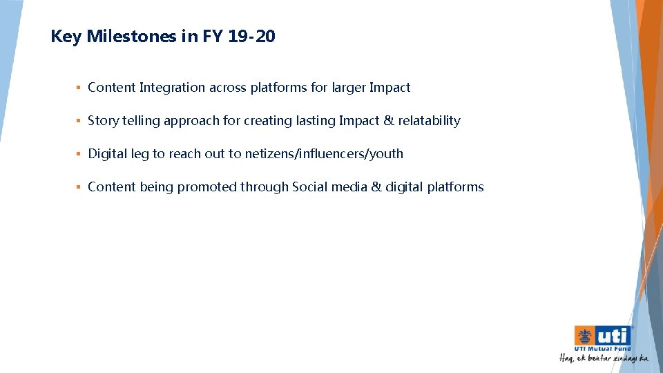 Key Milestones in FY 19 -20 § Content Integration across platforms for larger Impact