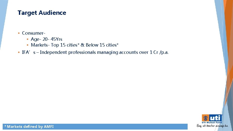 Target Audience § Consumer§ Age- 20 - 45 Yrs § Markets- Top 15 cities*