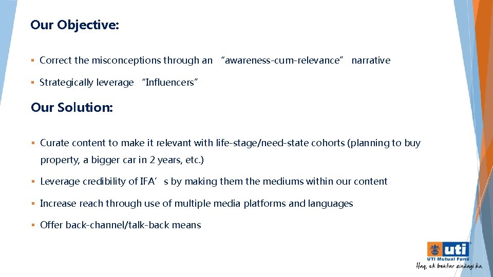 Our Objective: § Correct the misconceptions through an “awareness-cum-relevance” narrative § Strategically leverage “Influencers”