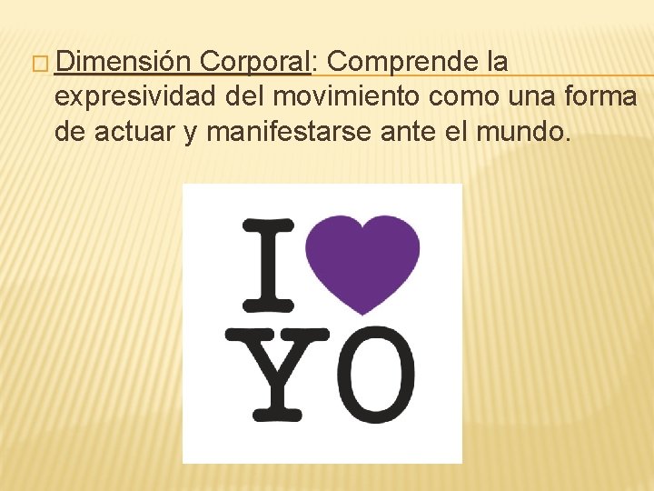 � Dimensión Corporal: Comprende la expresividad del movimiento como una forma de actuar y