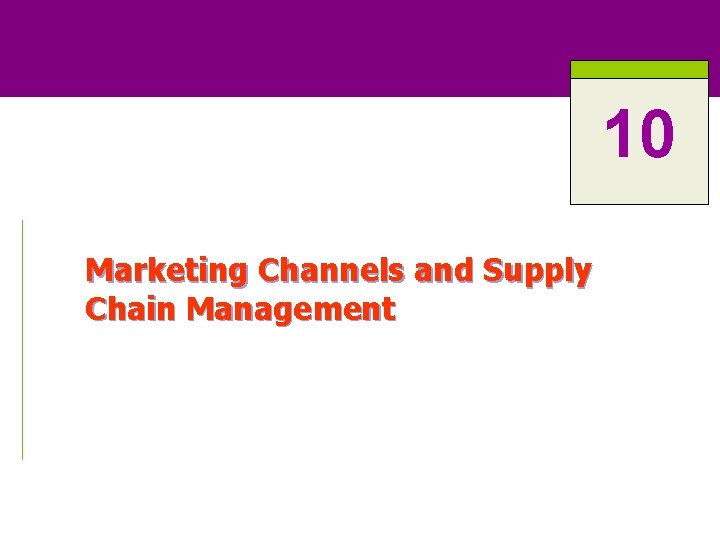 10 Marketing Channels and Supply Chain Management 