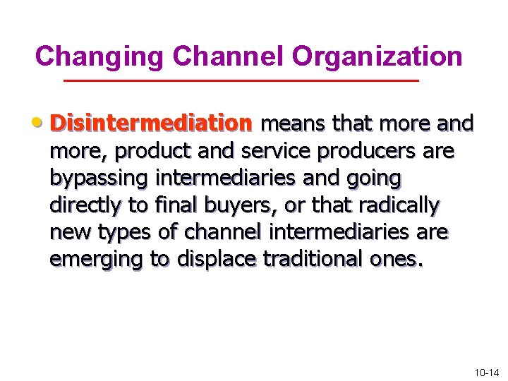 Changing Channel Organization • Disintermediation means that more and more, product and service producers