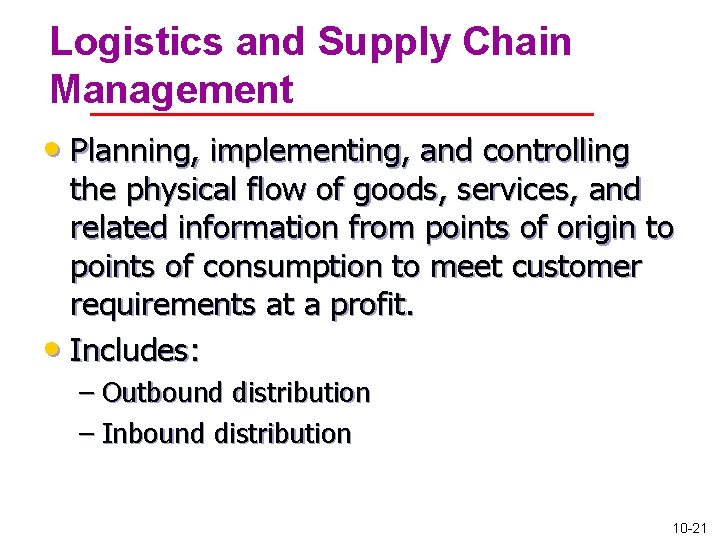 Logistics and Supply Chain Management • Planning, implementing, and controlling the physical flow of