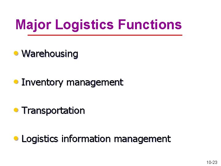 Major Logistics Functions • Warehousing • Inventory management • Transportation • Logistics information management