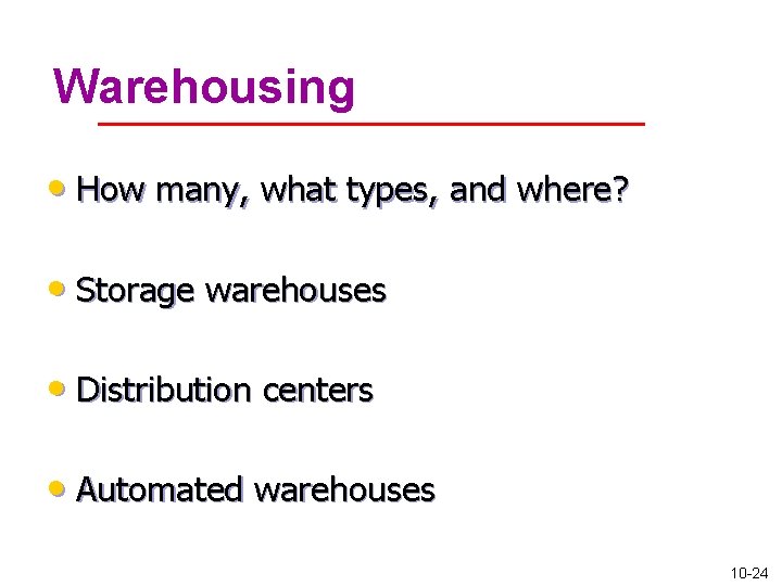 Warehousing • How many, what types, and where? • Storage warehouses • Distribution centers