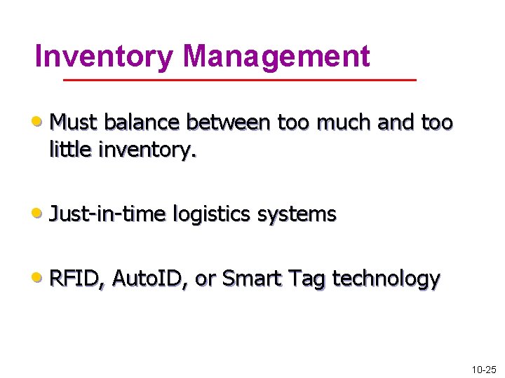 Inventory Management • Must balance between too much and too little inventory. • Just-in-time