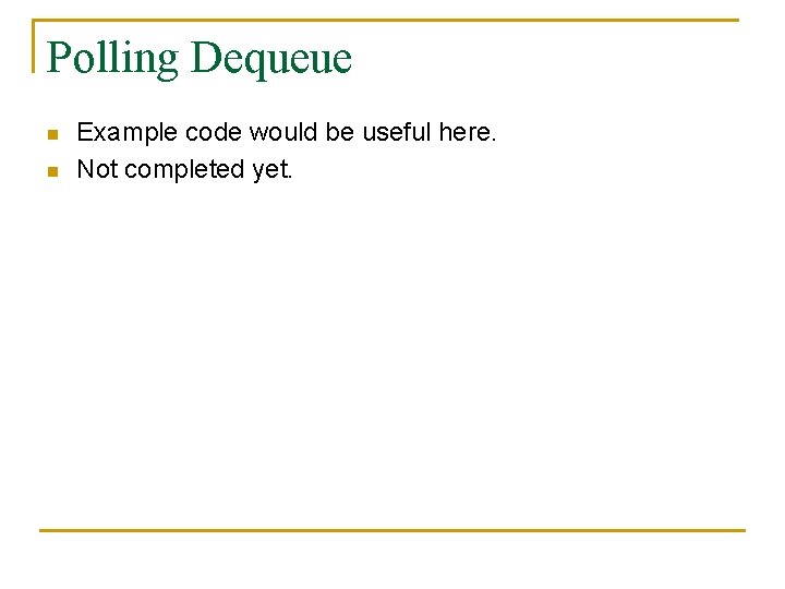 Polling Dequeue n n Example code would be useful here. Not completed yet. 