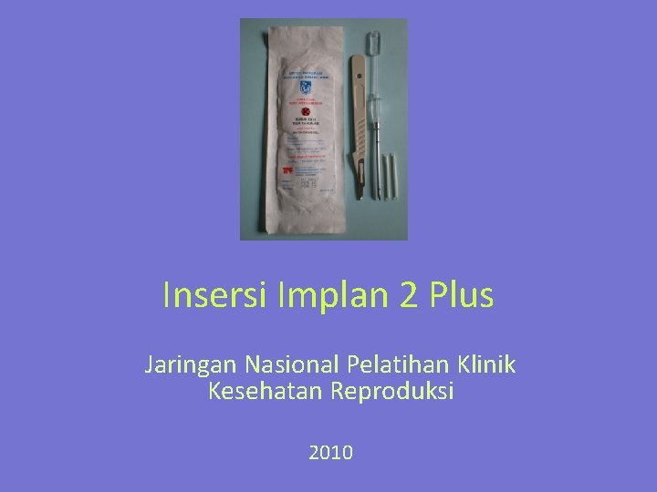 Insersi Implan 2 Plus Jaringan Nasional Pelatihan Klinik Kesehatan Reproduksi 2010 