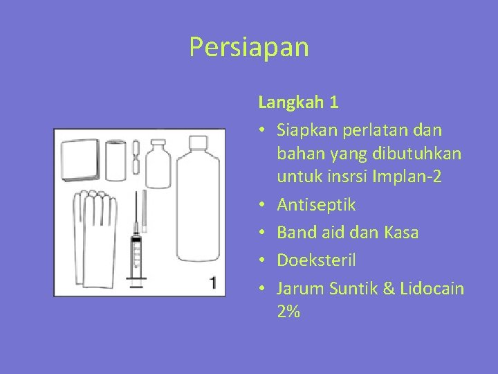 Persiapan Langkah 1 • Siapkan perlatan dan bahan yang dibutuhkan untuk insrsi Implan-2 •