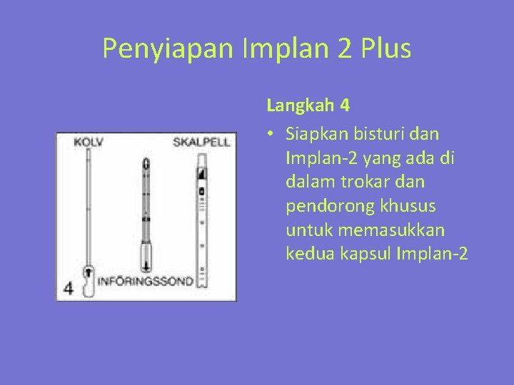 Penyiapan Implan 2 Plus Langkah 4 • Siapkan bisturi dan Implan-2 yang ada di