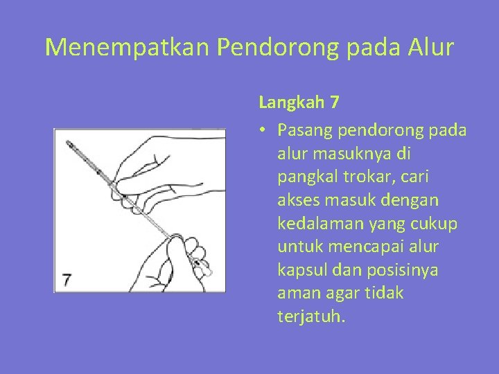 Menempatkan Pendorong pada Alur Langkah 7 • Pasang pendorong pada alur masuknya di pangkal