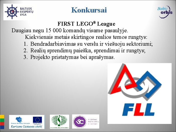 Konkursai FIRST LEGO® League Daugiau negu 15 000 komandų visame pasaulyje. Kiekvienais metais skirtingos