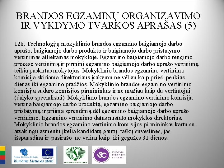 BRANDOS EGZAMINŲ ORGANIZAVIMO IR VYKDYMO TVARKOS APRAŠAS (5) 128. Technologijų mokyklinio brandos egzamino baigiamojo