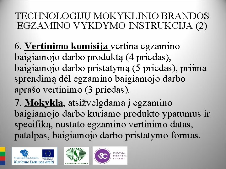 TECHNOLOGIJŲ MOKYKLINIO BRANDOS EGZAMINO VYKDYMO INSTRUKCIJA (2) 6. Vertinimo komisija vertina egzamino baigiamojo darbo