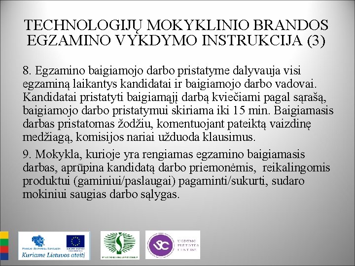 TECHNOLOGIJŲ MOKYKLINIO BRANDOS EGZAMINO VYKDYMO INSTRUKCIJA (3) 8. Egzamino baigiamojo darbo pristatyme dalyvauja visi