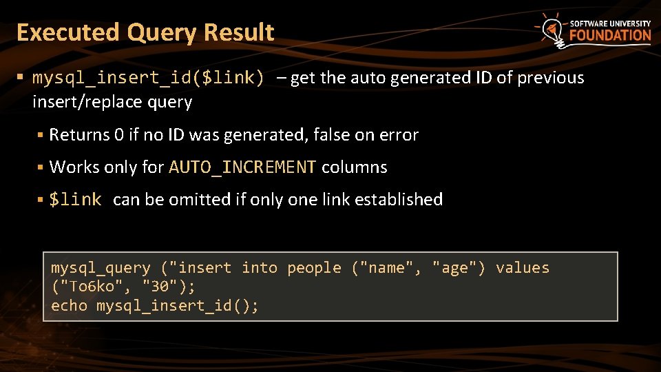 Executed Query Result § mysql_insert_id($link) – get the auto generated ID of previous insert/replace