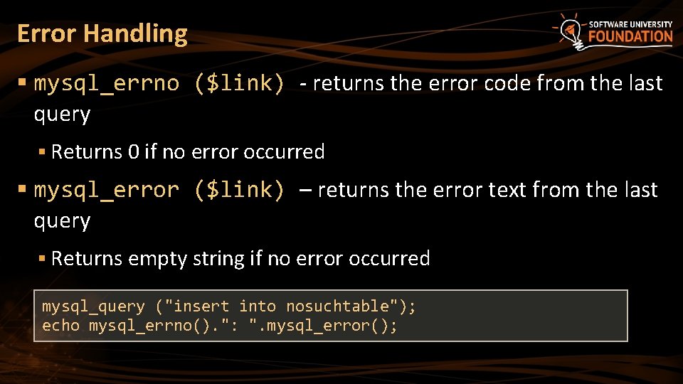 Error Handling § mysql_errno ($link) - returns the error code from the last query