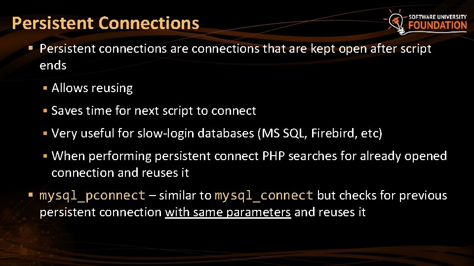 Persistent Connections § Persistent connections are connections that are kept open after script ends