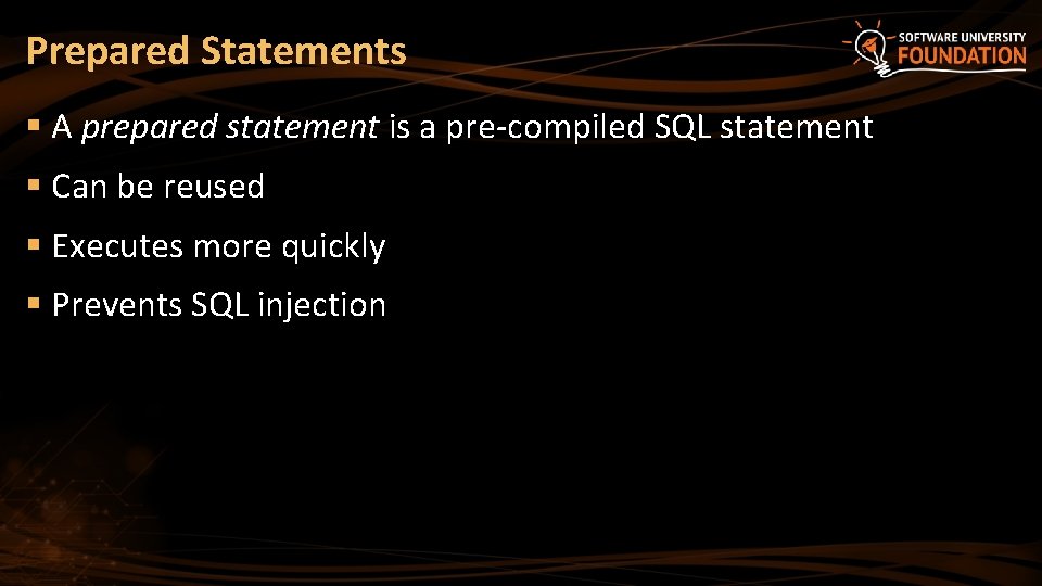 Prepared Statements § A prepared statement is a pre-compiled SQL statement § Can be
