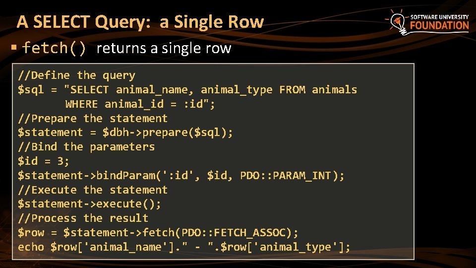 A SELECT Query: a Single Row § fetch() returns a single row //Define the