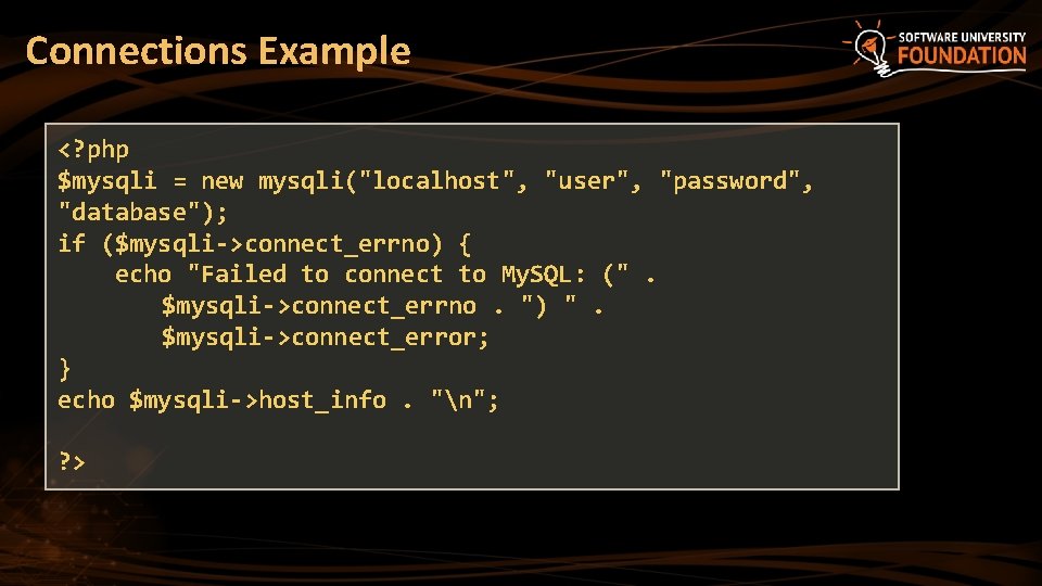 Connections Example <? php $mysqli = new mysqli("localhost", "user", "password", "database"); if ($mysqli->connect_errno) {