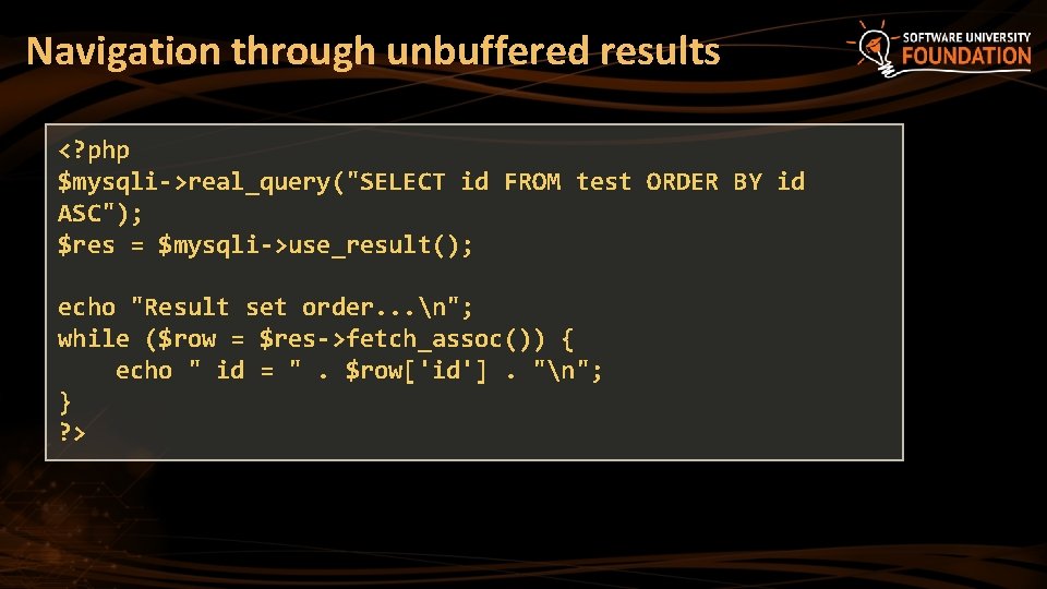 Navigation through unbuffered results <? php $mysqli->real_query("SELECT id FROM test ORDER BY id ASC");
