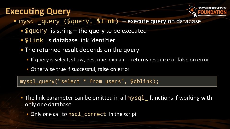 Executing Query § mysql_query ($query, $link) – execute query on database § $query is