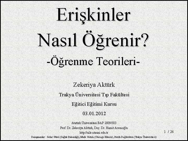 Erişkinler Nasıl Öğrenir? -Öğrenme Teorileri. Zekeriya Aktürk Trakya Üniversitesi Tıp Fakültesi Eğitici Eğitimi Kursu