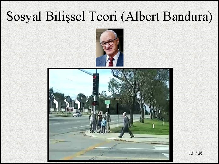 Sosyal Bilişsel Teori (Albert Bandura) 13 / 26 