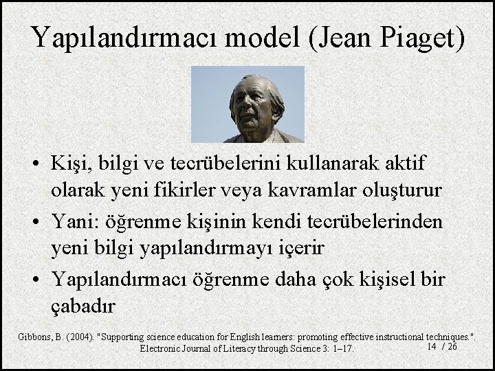 Yapılandırmacı model (Jean Piaget) • Kişi, bilgi ve tecrübelerini kullanarak aktif olarak yeni fikirler