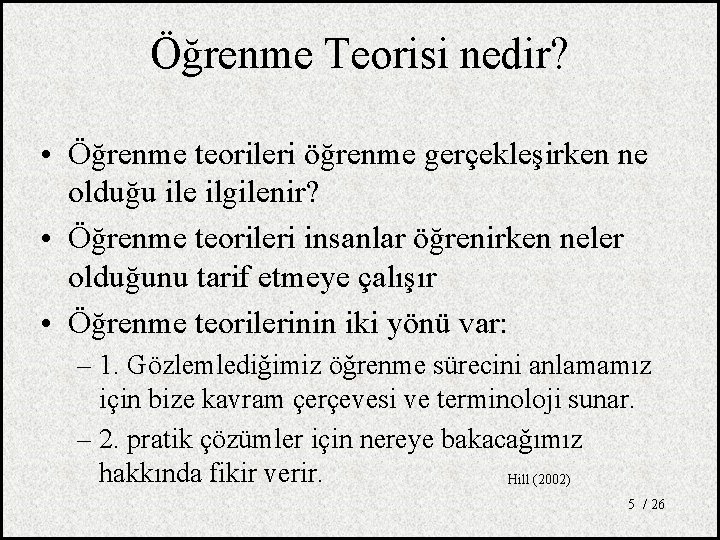 Öğrenme Teorisi nedir? • Öğrenme teorileri öğrenme gerçekleşirken ne olduğu ile ilgilenir? • Öğrenme