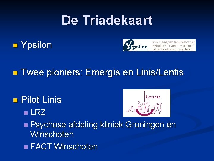 De Triadekaart n Ypsilon n Twee pioniers: Emergis en Linis/Lentis n Pilot Linis LRZ